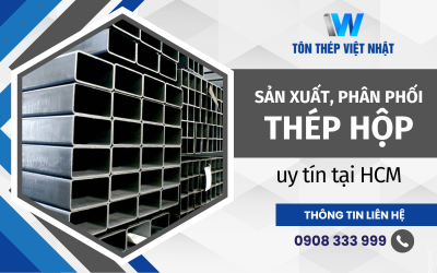 Giới thiệu địa chỉ sản xuất và phân phối thép hộp hàng đầu HCM