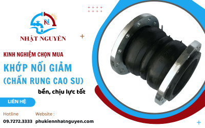 Kinh nghiệm chọn mua khớp nối giảm (chấn rung cao su) bền, chịu lực tốt