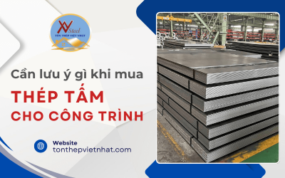 Cần lưu ý gì khi mua thép tấm cho công trình?
