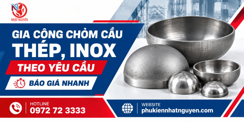 Gia công chỏm cầu thép inox theo yêu cầu